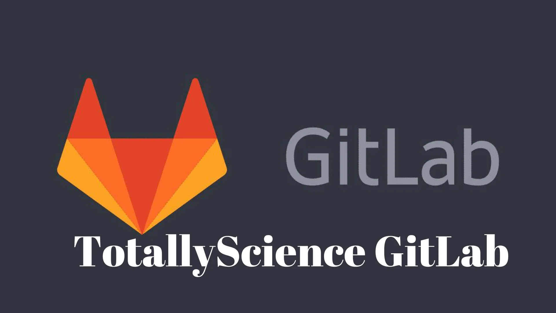 TotallyScience GitLab