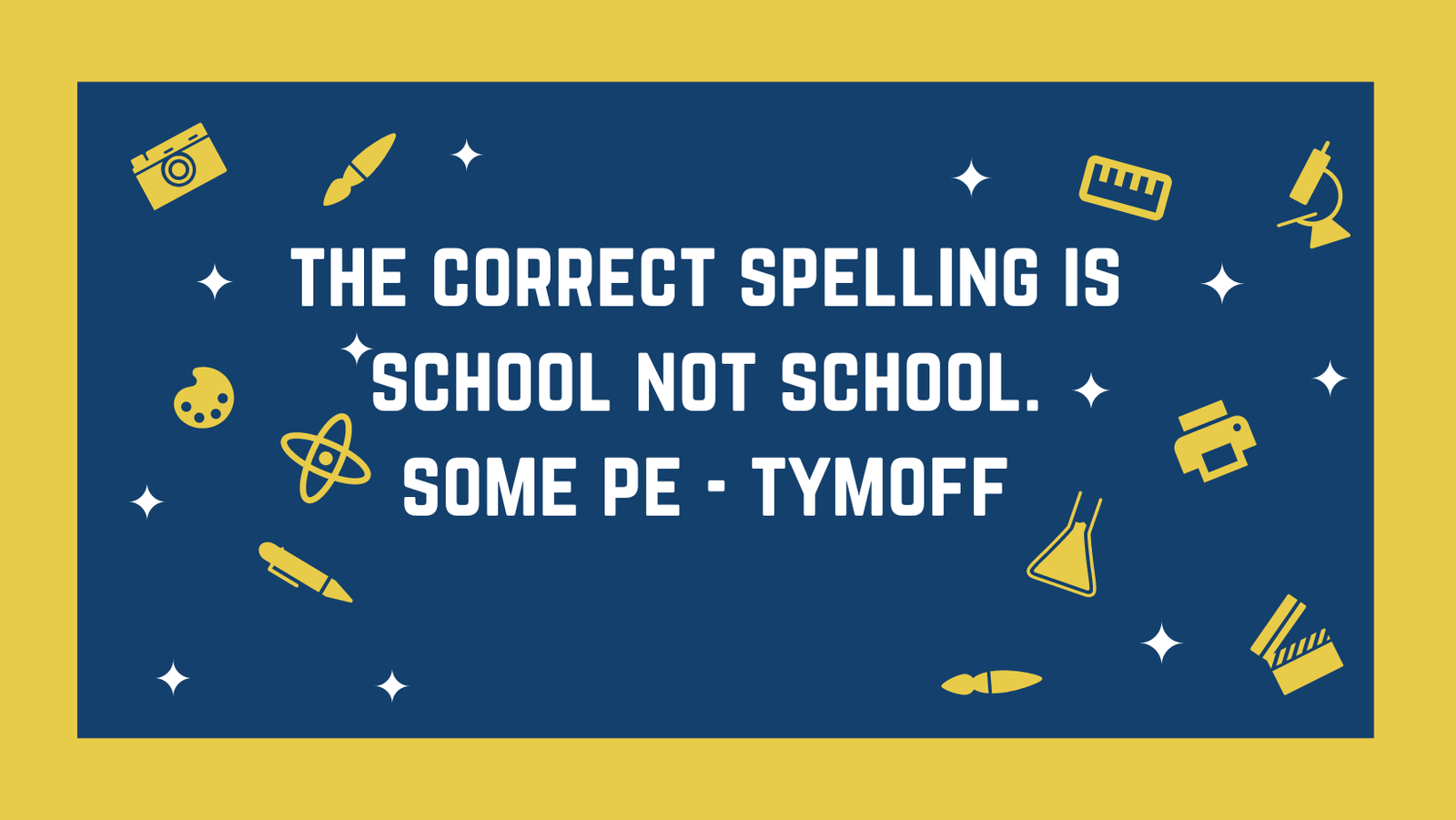 the correct spelling is school not school. some pe - tymoff